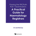 Passing the FRCPath Part 1 Examination: A Practical Guide for Haematology Registrars
