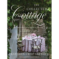 The Collected Cottage: Gardening, Gatherings, and Collecting at Chestnut Cottage