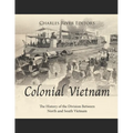 Colonial Vietnam: The History of the Division Between North and South Vietnam