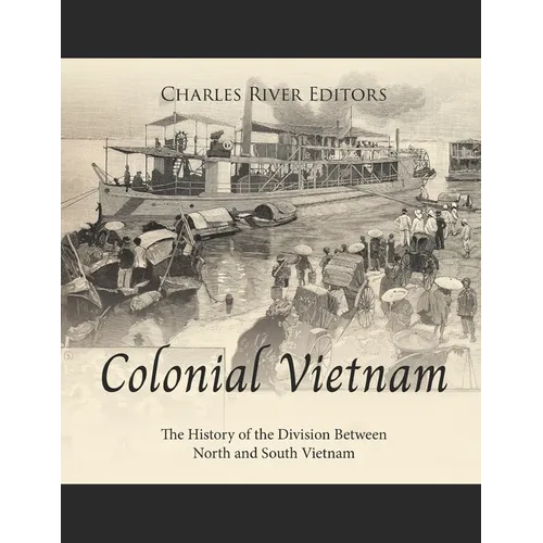 Colonial Vietnam: The History of the Division Between North and South Vietnam
