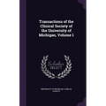 Transactions of the Clinical Society of the University of Michigan, Volume 1