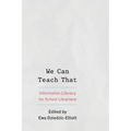 We Can Teach That: Information Literacy for School Librarians