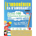 Apprendre l'Indonésien En s'Amusant - Pour Les Adultes: Niveau Facile À Avancé - Étudiez 100 Thématiques Essentielles Grâce Aux Mots Mêlés - Vol.1