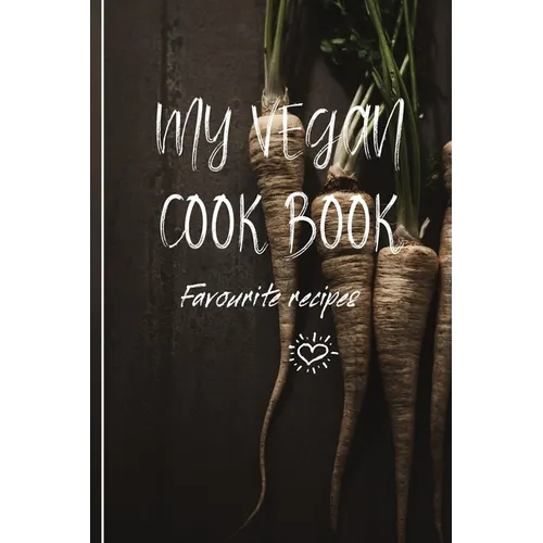 My Vegan Cook Book: My Favourites Vegan Recipes a Book To Write In