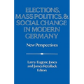 Elections, Mass Politics and Social Change in Modern Germany: New Perspectives
