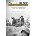 Among Heroes: A Marine Rifle Corps Company on Peleliu