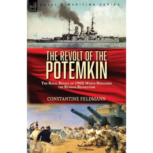 The Revolt of the Potemkin: the Naval Revolt of 1905 Which Heralded the Russian Revolution