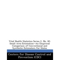 Vital Health Statistics Series 2, No. 82: Small Area Estimation--An Empirical Comparison of Conventional and Synthetic Estimators for States