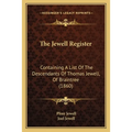 The Jewell Register: Containing A List Of The Descendants Of Thomas Jewell, Of Braintree (1860)