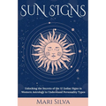 Sun Signs: Unlocking the Secrets of the 12 Zodiac Signs in Western Astrology to Understand Personality Types