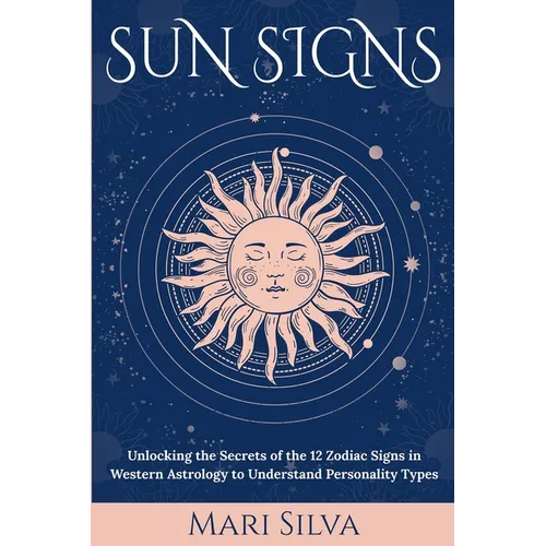 Sun Signs: Unlocking the Secrets of the 12 Zodiac Signs in Western Astrology to Understand Personality Types
