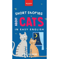 Short Stories About Cats in Easy English: 15 Purr-fect Cat Stories for English Learners (A2-B2 CEFR)