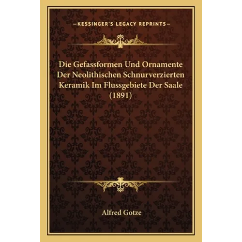 Die Gefassformen Und Ornamente Der Neolithischen Schnurverzierten Keramik Im Flussgebiete Der Saale (1891)