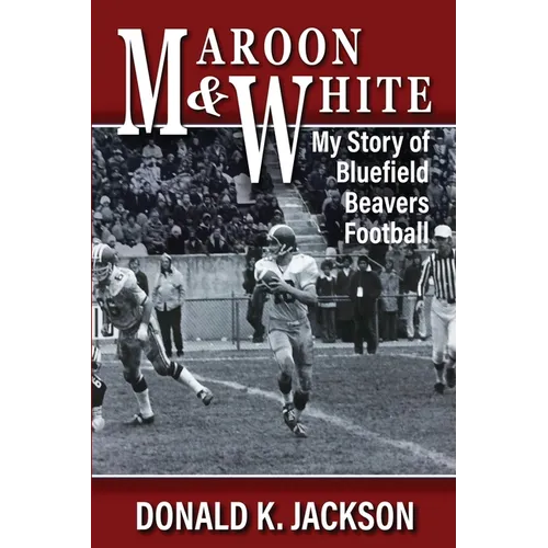 Maroon & White: My Story of Bluefield Beavers Football
