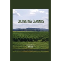 Cultivating Cannabis: A guidebook intended to help growers both experienced and inexperienced from seed to harvest