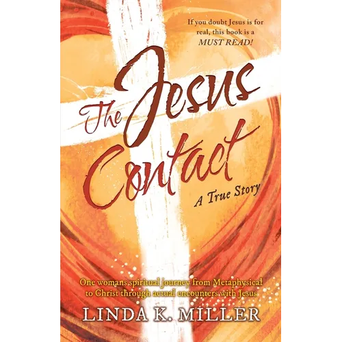The Jesus Contact: One womans spiritual journey from Metaphysical to Christ through actual encounters with Jesus