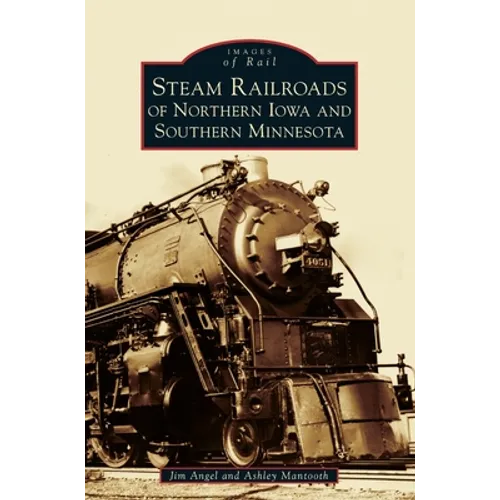 Steam Railroads of Northern Iowa and Southern Minnesota