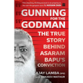 Gunning for the Godman: The True Story Behind Asaram Bapu's Conviction