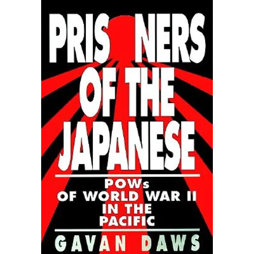 Prisoners of the Japanese: POWs of World War II in the Pacific