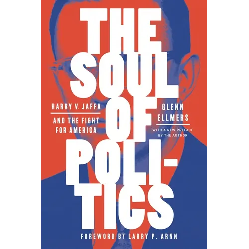 The Soul of Politics: Harry V. Jaffa and the Fight for America