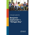 A Study Guide for Benjamin Zephaniah 's "Refugee Boy"