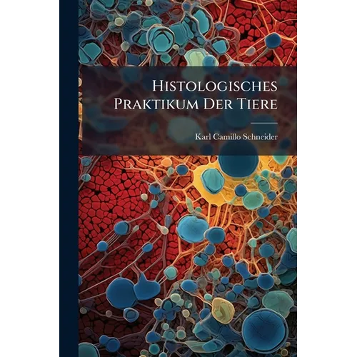 Histologisches Praktikum Der Tiere: Für Studenten Und Forscher