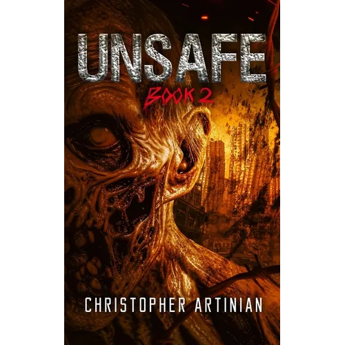 Unsafe: Book 2 of the Post-Apocalyptic Zombie Horror series
