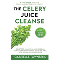The Celery Juice Cleanse Hack: Relief for Brain Fog, Acne, Eczema, ADHD, Thyroid Disorders, Diabetes, SIBO, Acid Reflux and Lyme Disease