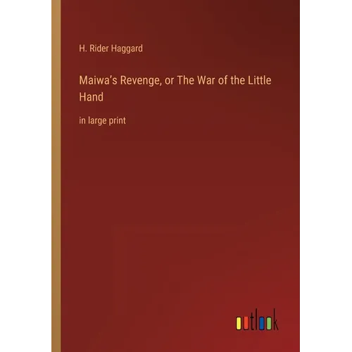 Maiwa's Revenge, or The War of the Little Hand: in large print