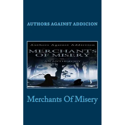 Merchants Of Misery: Authors Against Addiction