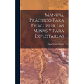 Manual Práctico Para Descubrir Las Minas Y Para Explotarlas