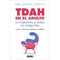 Tdah En El Adulto. La Respuesta a Todas Tus Preguntas / Adult ADHD