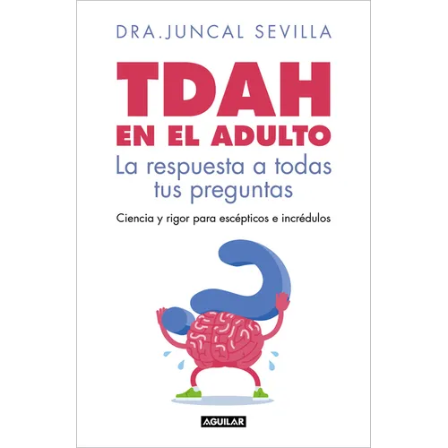 Tdah En El Adulto. La Respuesta a Todas Tus Preguntas / Adult ADHD