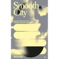 Smooth City: Against Urban Perfection, Towards Collective Alternatives