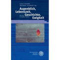 Augenblick, Lebenszeit, Geschichte, Ewigkeit: Die Zeit in Goethes Werken