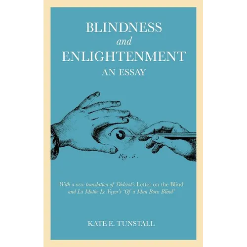 Blindness and Enlightenment: An Essay: With a New Translation of Diderot's 'Letter on the Blind' and La Mothe Le Vayer's 'of a Man Born Blind'