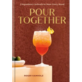 Pour Together: A Cocktail Recipe Book: 2-Ingredient Cocktails to Meet Every Mood