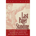 Last Paper Standing: A Century of Competition Between the Denver Post and the Rocky Mountain News