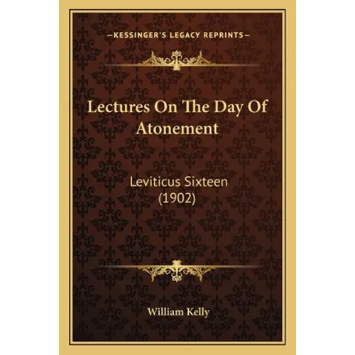 Lectures On The Day Of Atonement: Leviticus Sixteen (1902)