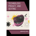 Technology, Privacy, and Sexting: Mediated Sex