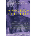 The Work of Culture: Symbolic Transformation in Psychoanalysis and Anthropology