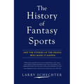 The History of Fantasy Sports: And the Stories of the People Who Made It Happen