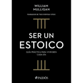 Ser Un Estoico: Guía Práctica Para Vivir Bien Cada Día / The Everyday Stoic