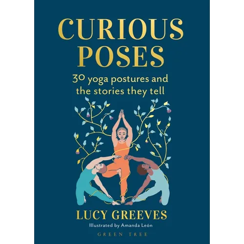 Curious Poses: 30 Yoga Postures and the Stories They Tell