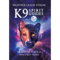 K9 Spirit Guides: The Healing Power of Man's Best Friend