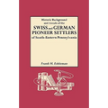 Historic Background and Annals of the Swiss and German Pioneer Settlers of South-Eastern Pennsylvania, and of Their Remote Ancestors, from the Middle