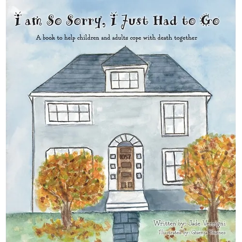 I am So Sorry, I Just Had to Go: A book to help children and adults cope with death together