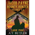 Jacob Payne, Bounty Hunter, Volumes 1 - 4 Large Print