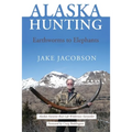 Alaska Hunting: Earthworms to Elephants