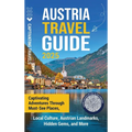 Austria Travel Guide: Captivating Adventures through Must-See Places, Local Culture, Austrian Landmarks, Hidden Gems, and More
